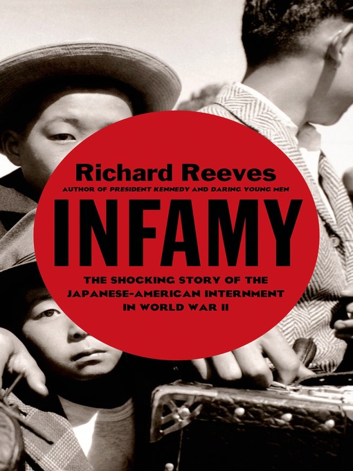 Title details for Infamy: the Shocking Story of the Japanese American Internment in World War II by Richard Reeves - Wait list